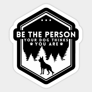 Be The Person Your Dog Thinks You Are Shirt Dog Mom Dad Tee Dog Lover Gift Sticker